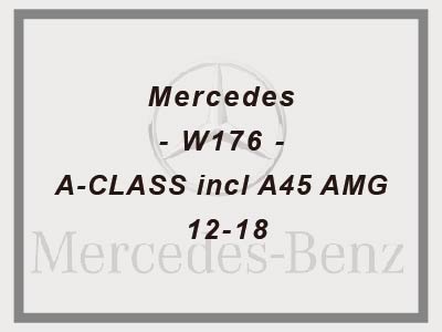 Mercedes - W176 - A-CLASS incl A45 AMG - 12-18