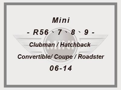 Mini - R56、7、8、9 - Clubman / Hatchback / Convertible/ Coupe / Roadster - 06-14