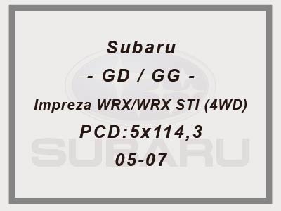 Subaru - GD / GG - Impreza WRX/WRX STI (4WD) - PCD:5x114,3 - 05-07