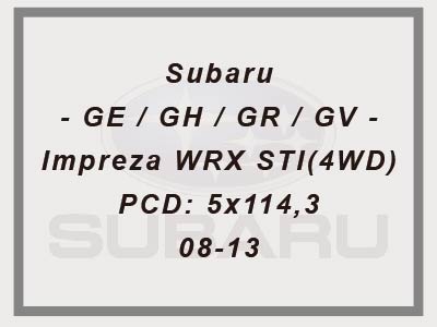 Subaru - GE / GH / GR / GV - Impreza WRX STI(4WD) - PCD: 5x114,3 - 08-13